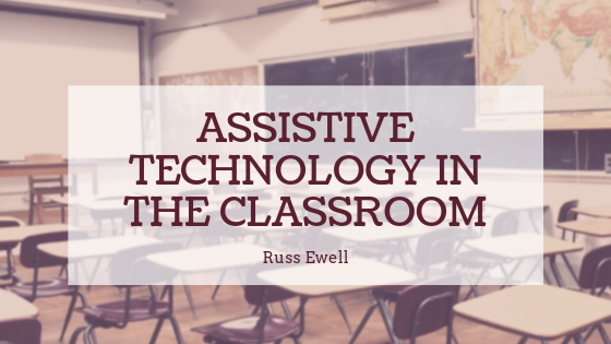 Assistive Technology In The Classroom Russ Ewell