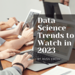 Data Science Trends to Watch in 2023 Russ Ewell-min