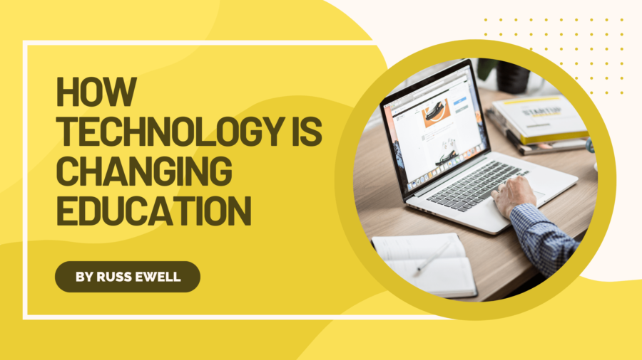 How Technology is Changing Education Russ Ewell-min